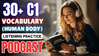 30+ C1 Level Vocabulary (Human Body) 🧠 || Learn Advanced English with Podcast