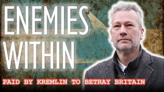 The Enemies Within - Britain's Treacherous 5th Column of Grifters