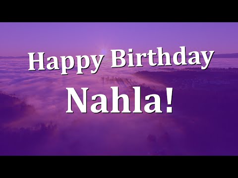 Happy Birthday Nahla!  Have an Amazing Birthday!