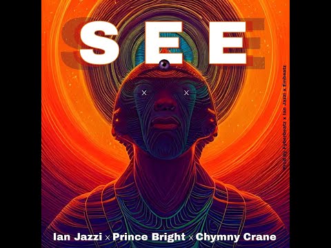 SEE - Ian Jazzi ft Prince Bright (Buk Bak) & Chymny Crane. Official Lyric Video