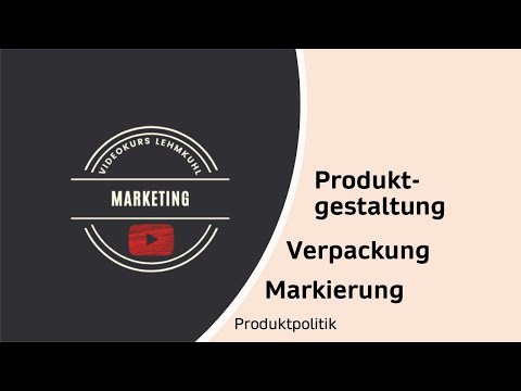 Marketing Folge 6 - Produktgestaltung, Markierung, Verpackung