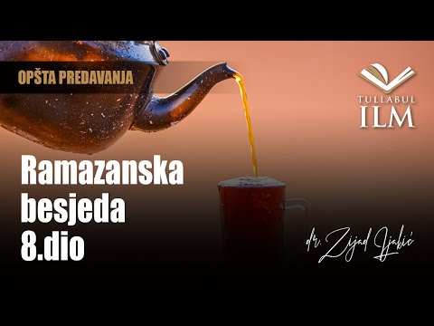 Ramazanska besjeda 8.dio - dr. Zijad Ljakić - Tullabul Ilm