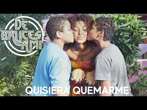 De Bruces A Mí - Quisiera Quemarme