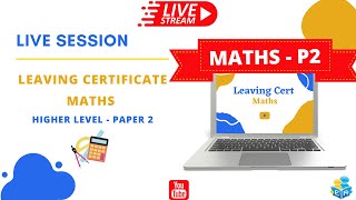 Live Session - Leaving Cert Maths - Higher Level - Paper 2