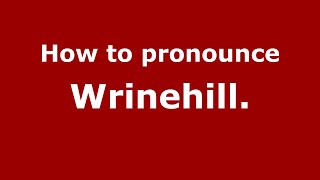 How to pronounce Wrinehill.
