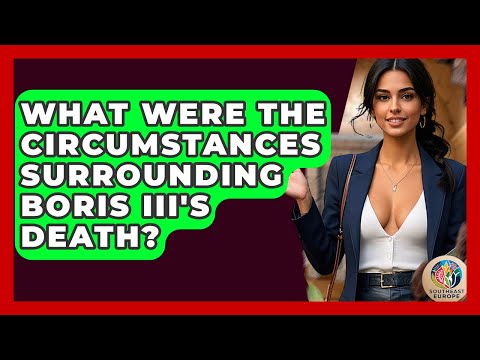What Were The Circumstances Surrounding Boris III's Death? - TalkingSoutheastEurope