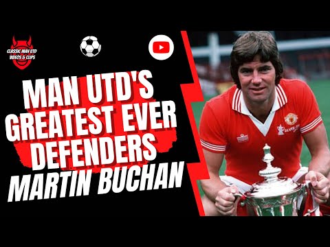 Man Utd's Greatest Ever Defenders - Martin Buchan