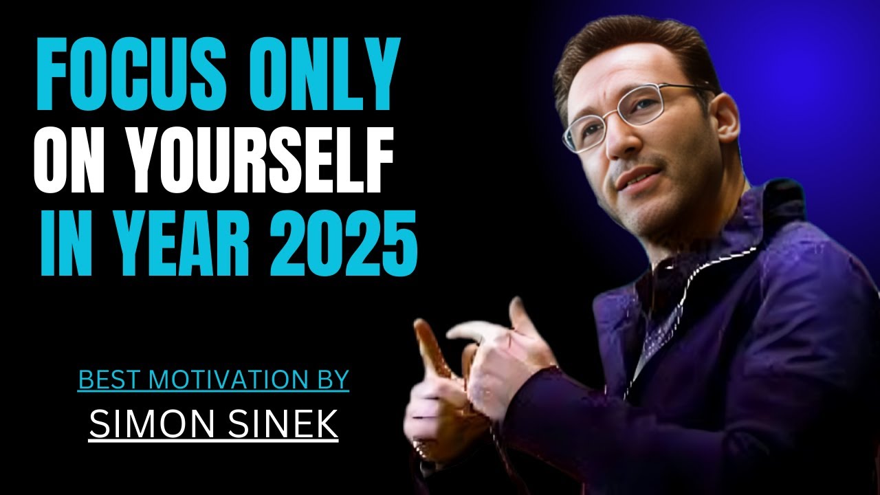 FOCUS ONLY ON YOURSELF IN YEAR 2025 || SIMON SINEK || BEST MOTIVATIONAL SPEECH