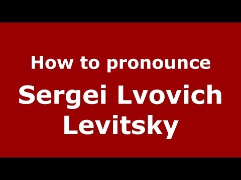 How to pronounce Sergei Lvovich Levitsky (Russian/Russia) - PronounceNames.com