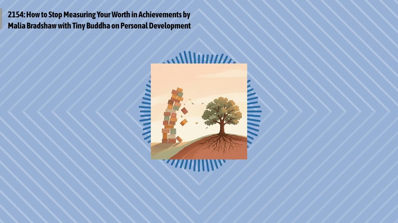 2154: How to Stop Measuring Your Worth in Achievements by Malia Bradshaw with Tiny Buddha on...