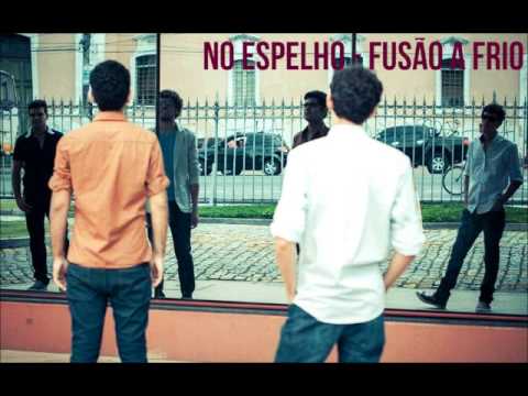No Espelho - Fusão a Frio