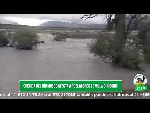 BUENOS DÍAS AYSÉN | Crecida del Río Mosco afecta a pobladores de Villa O’Higgins