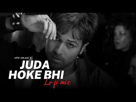 Juda Hoke Bhi (Lo-fi Mix) - Atif Aslam | Lo-fi 2307 | Emraan Hashmi | Bollywood Lofi | Aadat Lofi