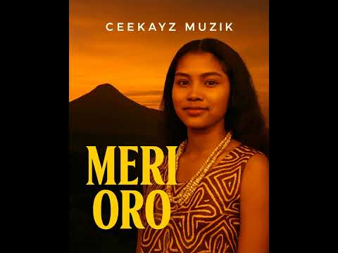 Meri Oro | CeeKayz Muzik | PNG Music 2026 🇵🇬