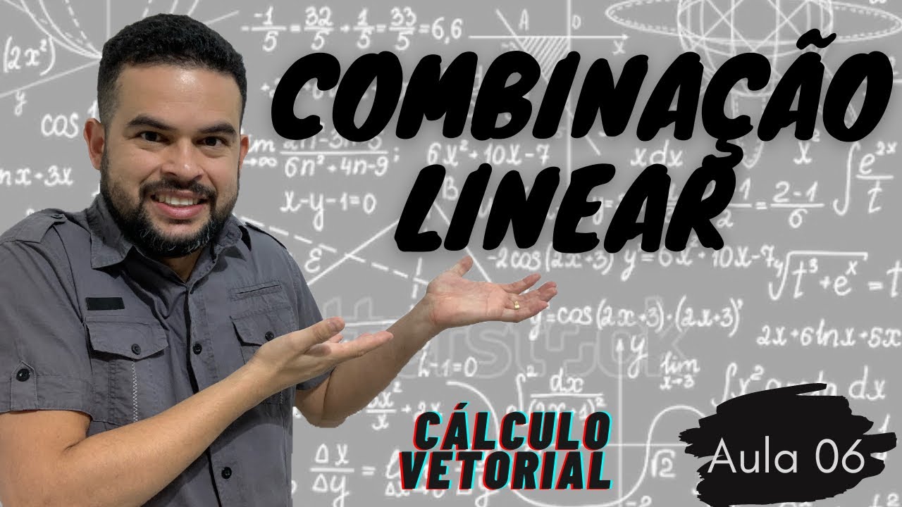 AULA 06 - COMBINAÇÃO LINEAR