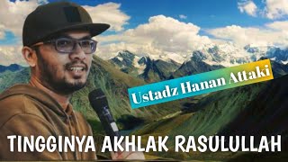Download lagu TINGGINYA AKHLAK RASULULLAH~Ustadz Hanan Attaki mp3