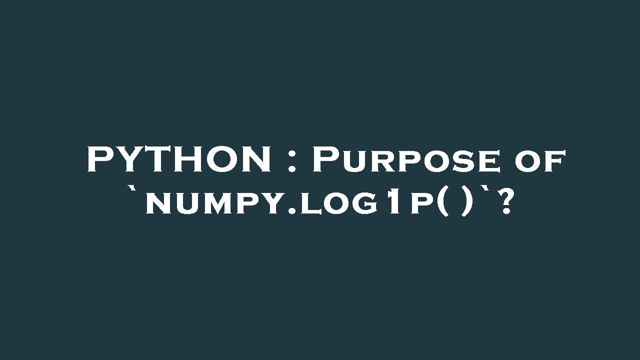 PYTHON : Purpose of `numpy.log1p( )`?