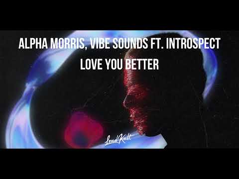 Alpha Morris, Vibe Sounds ft. Introspect - Love You Better (Audio)