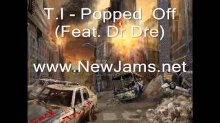 T.I. - Popped  Off (Feat. Dr Dre) New Song 2012