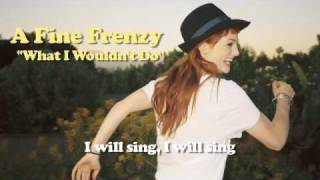 A Fine Frenzy - What I Wouldn&#39;t Do (Lyrics Video)