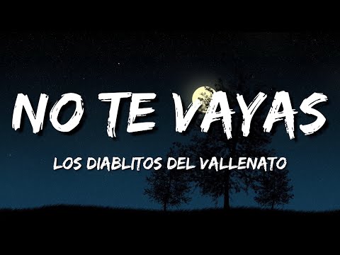 Los Diablitos Del Vallenato – No Te Vayas (Letra\Lyrics)