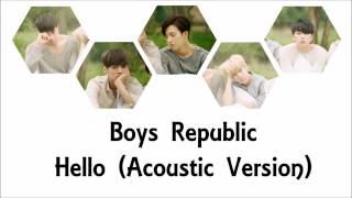 Boys Republic - Hello (Acoustic Version) Lyrics Eng Sub w/ Romanization and Hangul [Color Coded]