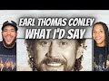FIRST TIME HEARING Earl Thomas Conley -  What I'd Say REACTION