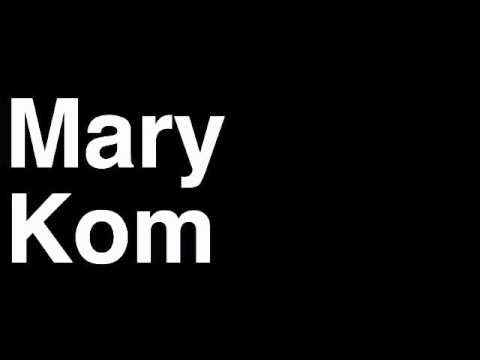 How to Pronounce Mary Kom India Bronze Medal Women's Boxing London 2012 Olympics Video