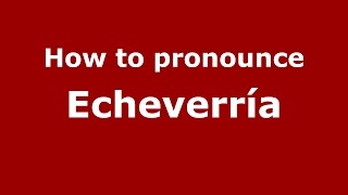 How to pronounce Echeverría