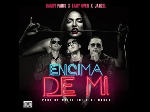 Randy paris ft lary over y jahzel -  encima de mi (prod. walde the beat maker)