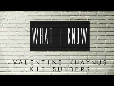 Valentine Khaynus, Kit Sunders - What I Know