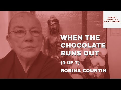 When the Chocolate Runs Out (4 of 7) — Ven. Robina Courtin