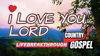I LOVE YOU , LORD // PROMISES - LIFEBREAKTHROUGH COUNTRY GOSPEL
