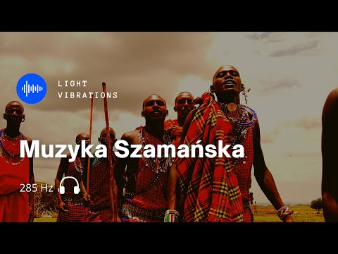 🎧 285 Hz Ewolucja | Muzyka szamańska 🔥 Energia Kundalini