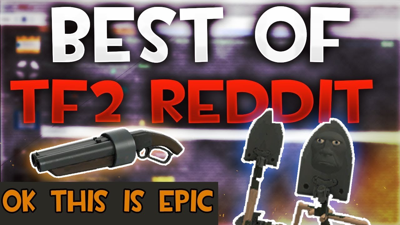 [TF2] The BEST OF TF2 REDDIT Posts... (Best r/TF2 Memes)