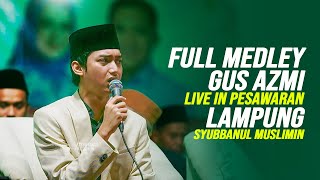 Download lagu FULL MEDLEY GUS AZMI - LIVE IN PESAWARAN LAMPUNG SYUBBANUL MUSLIMIN mp3