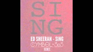 Ed Sheeran - Sing (Cymbol 303 Remix) [House]