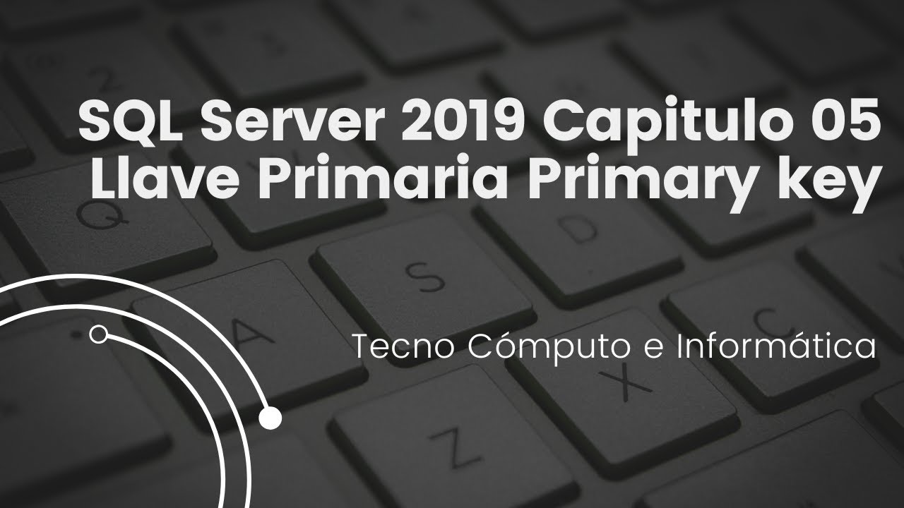 SQL Server 2019 Capitulo 05 Llave Primaria Primary key