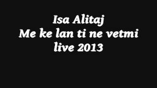 Isa Alitaj - Me Ke Lan Ti Ne Vetmi