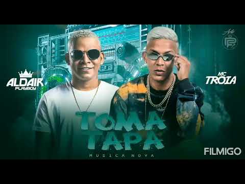 🛡️ ALDAIR PLAYBOY / MC TRÓIA ( TOMA TAPA )