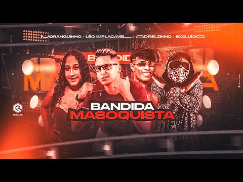 ADRIELZINHO, LÉO IMPLACÁVEL, O EXCLUÍDO E A MORANGUINHO - BANDlDA MAS0QUISTA