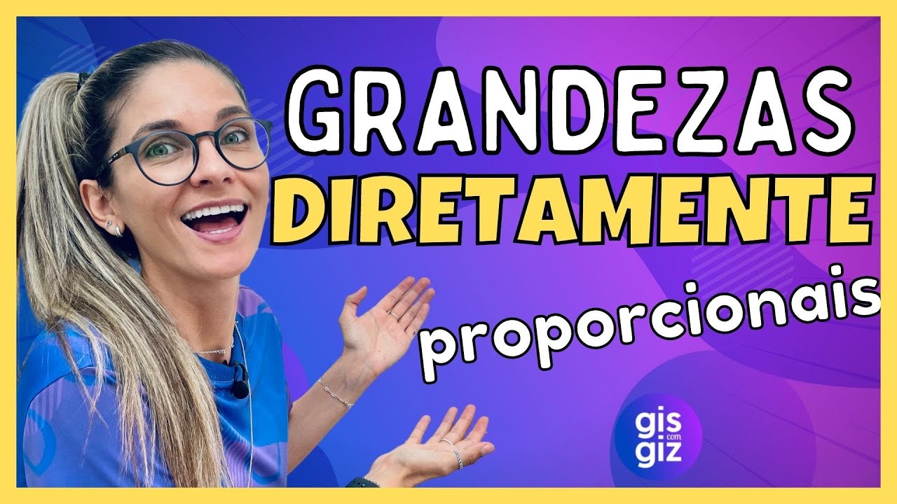GRANDEZAS DIRETAMENTE PROPORCIONAIS | NÚMEROS DIRETAMENTE PROPORCIONAIS