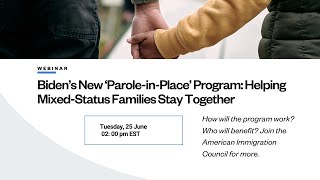 Manage Biden’s New ‘Parole-in-Place’ Program: Helping Mixed-Status Families Stay Together