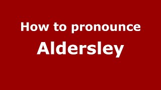 How to pronounce Aldersley