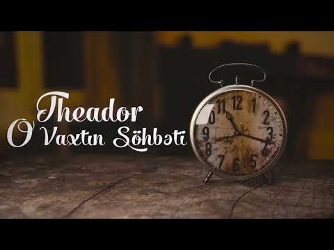 Theador - O Vaxtın Söhbəti
