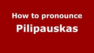 How to pronounce Pilipauskas