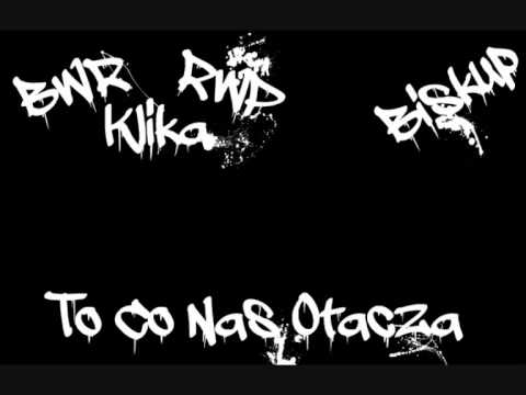 BWR Klika&RWP Klika Ft Biskup  To Co Nas Otacza