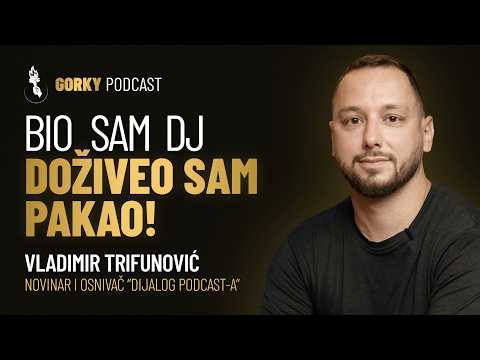 Biti DJ u Beogradu je pakao, sam Bog me je izvukao! | Gorky Podcast #21 - Vladimir Trifunović