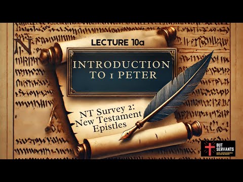 Introduction to 1 Peter | NT Intro 2 | Lecture 10a | Rev. Tim Nicholls | But Servants