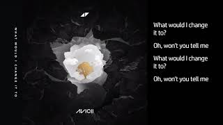 Avicii - What Would I Change It To -  Lyrics
